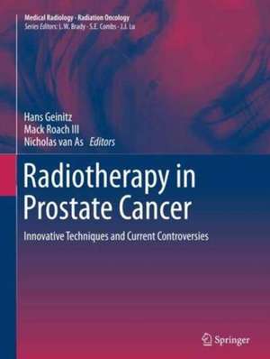 Radiotherapy in Prostate Cancer: Innovative Techniques and Current Controversies de Hans Geinitz