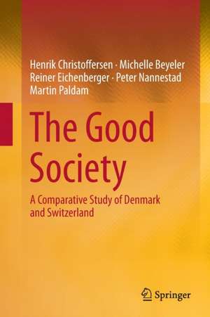 The Good Society: A Comparative Study of Denmark and Switzerland de Henrik Christoffersen