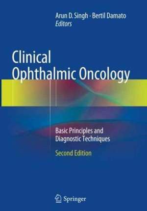 Clinical Ophthalmic Oncology: Basic Principles and Diagnostic Techniques de Arun D. Singh