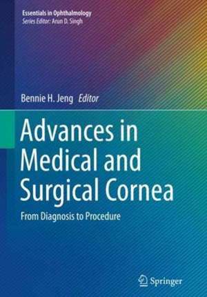 Advances in Medical and Surgical Cornea: From Diagnosis to Procedure de Bennie H. Jeng