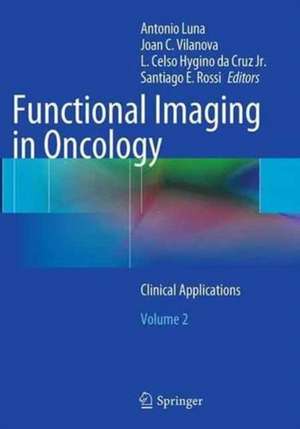 Functional Imaging in Oncology: Clinical Applications - Volume 2 de Antonio Luna