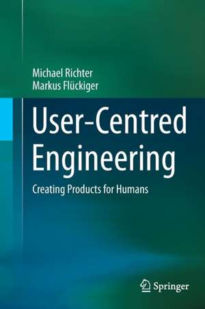 User-Centred Engineering: Creating Products for Humans de Michael Richter