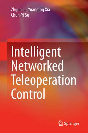 Intelligent Networked Teleoperation Control de Zhijun Li