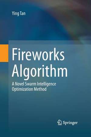 Fireworks Algorithm: A Novel Swarm Intelligence Optimization Method de Ying Tan