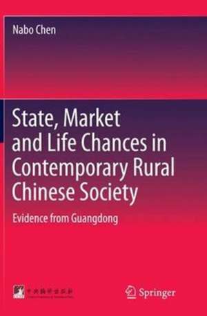 State, Market and Life Chances in Contemporary Rural Chinese Society: Evidence from Guangdong de Nabo Chen