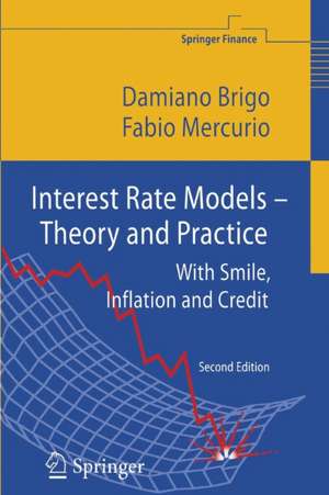 Interest Rate Models - Theory and Practice: With Smile, Inflation and Credit de Damiano Brigo