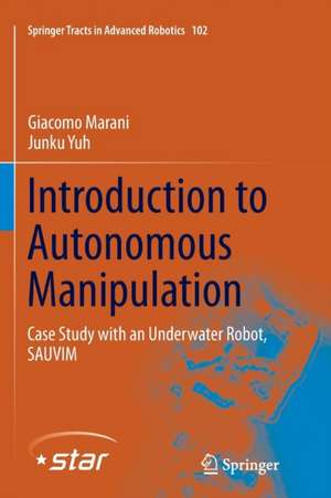 Introduction to Autonomous Manipulation: Case Study with an Underwater Robot, SAUVIM de Giacomo Marani