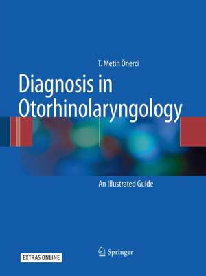 Diagnosis in Otorhinolaryngology: An Illustrated Guide de T. Metin Önerci