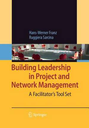 Building Leadership in Project and Network Management: A Facilitator's Tool Set de Hans-Werner Franz