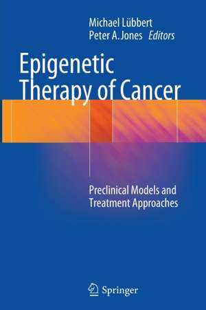 Epigenetic Therapy of Cancer: Preclinical Models and Treatment Approaches de Michael Lübbert