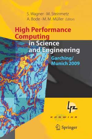 High Performance Computing in Science and Engineering, Garching/Munich 2009: Transactions of the Fourth Joint HLRB and KONWIHR Review and Results Workshop, Dec. 8-9, 2009, Leibniz Supercomputing Centre, Garching/Munich, Germany de Siegfried Wagner