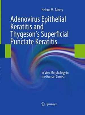 Adenovirus Epithelial Keratitis and Thygeson's Superficial Punctate Keratitis: In Vivo Morphology in the Human Cornea de Helena M. Tabery