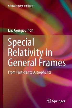 Special Relativity in General Frames: From Particles to Astrophysics de Éric Gourgoulhon