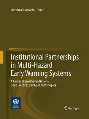 Institutional Partnerships in Multi-Hazard Early Warning Systems: A Compilation of Seven National Good Practices and Guiding Principles de Maryam Golnaraghi