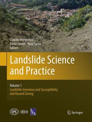 Landslide Science and Practice: Volume 1: Landslide Inventory and Susceptibility and Hazard Zoning de Claudio Margottini