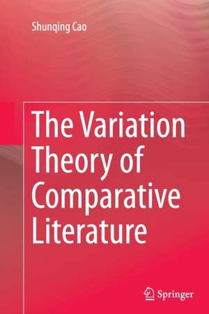 The Variation Theory of Comparative Literature de Shunqing Cao