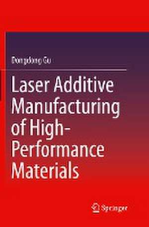 Laser Additive Manufacturing of High-Performance Materials de Dongdong Gu