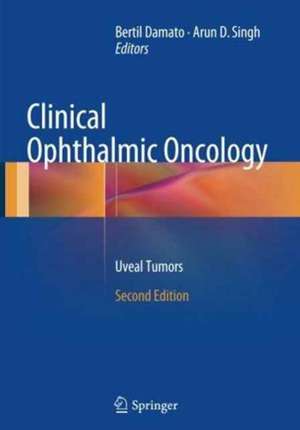 Clinical Ophthalmic Oncology: Uveal Tumors de Bertil Damato