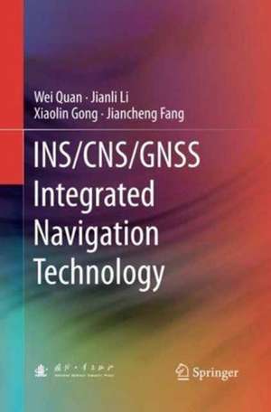 INS/CNS/GNSS Integrated Navigation Technology de Wei Quan