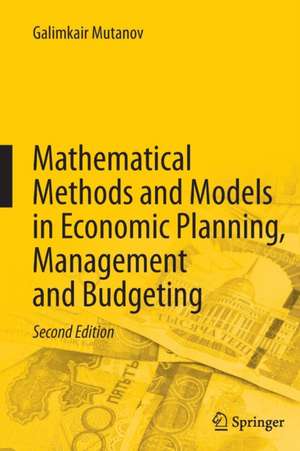 Mathematical Methods and Models in Economic Planning, Management and Budgeting de Galimkair Mutanov