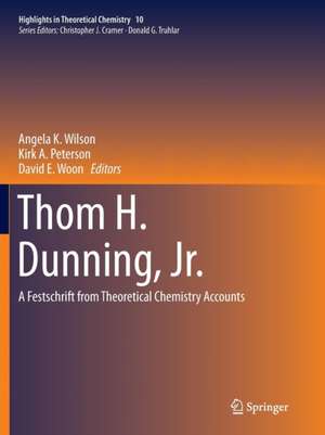 Thom H. Dunning, Jr.: A Festschrift from Theoretical Chemistry Accounts de Angela K. Wilson