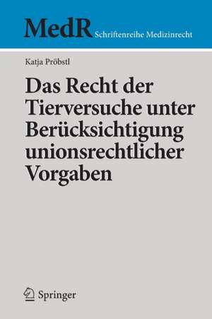 Das Recht der Tierversuche unter Berücksichtigung unionsrechtlicher Vorgaben de Katja Pröbstl