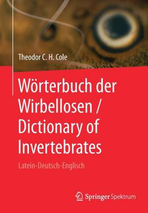 Wörterbuch der Wirbellosen / Dictionary of Invertebrates: Latein-Deutsch-Englisch de Theodor C. H. Cole