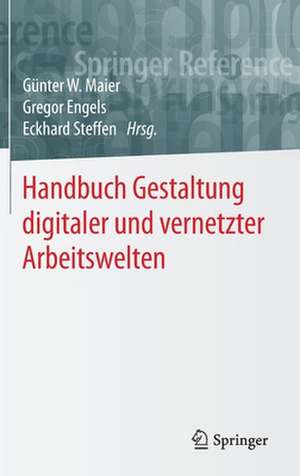 Handbuch Gestaltung digitaler und vernetzter Arbeitswelten de Günter W. Maier