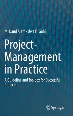 Project-Management in Practice: A Guideline and Toolbox for Successful Projects de M. Daud Alam