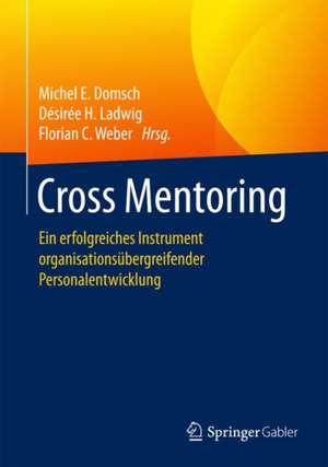 Cross Mentoring: Ein erfolgreiches Instrument organisationsübergreifender Personalentwicklung de Michel E. Domsch