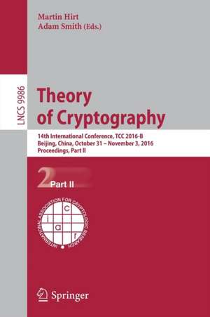 Theory of Cryptography: 14th International Conference, TCC 2016-B, Beijing, China, October 31-November 3, 2016, Proceedings, Part II de Martin Hirt