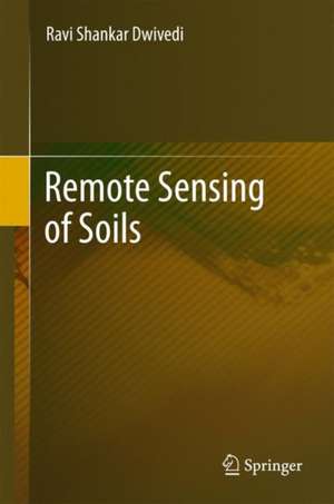 Remote Sensing of Soils de Ravi Shankar Dwivedi