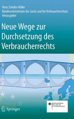 Neue Wege zur Durchsetzung des Verbraucherrechts de Hans Schulte-Nölke