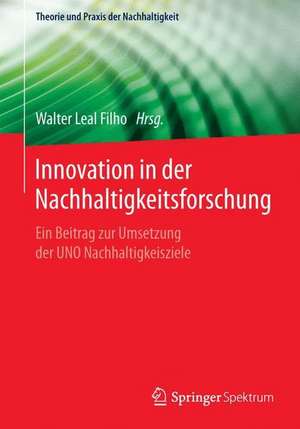 Innovation in der Nachhaltigkeitsforschung: Ein Beitrag zur Umsetzung der UNO Nachhaltigkeitsziele de Walter Leal Filho