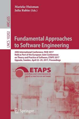 Fundamental Approaches to Software Engineering: 20th International Conference, FASE 2017, Held as Part of the European Joint Conferences on Theory and Practice of Software, ETAPS 2017, Uppsala, Sweden, April 22-29, 2017, Proceedings de Marieke Huisman