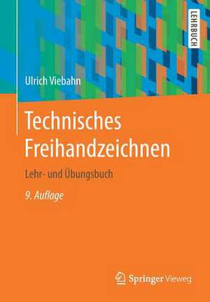 Technisches Freihandzeichnen: Lehr- und Übungsbuch de Ulrich Viebahn