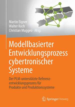 Modellbasierter Entwicklungsprozess cybertronischer Systeme: Der PLM-unterstützte Referenzentwicklungsprozess für Produkte und Produktionssysteme de Martin Eigner