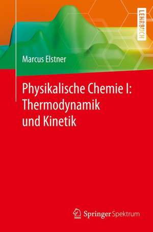 Physikalische Chemie I: Thermodynamik und Kinetik de Marcus Elstner