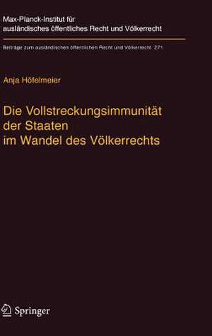 Die Vollstreckungsimmunität der Staaten im Wandel des Völkerrechts de Anja Höfelmeier