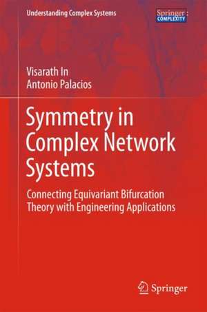 Symmetry in Complex Network Systems: Connecting Equivariant Bifurcation Theory with Engineering Applications de Visarath In