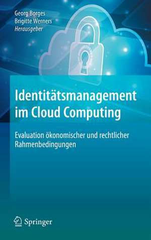 Identitätsmanagement im Cloud Computing: Evaluation ökonomischer und rechtlicher Rahmenbedingungen de Georg Borges