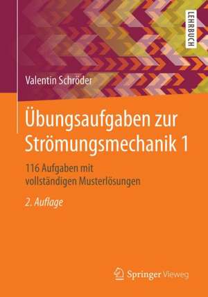 Übungsaufgaben zur Strömungsmechanik 1: 116 Aufgaben mit vollständigen Musterlösungen de Valentin Schröder