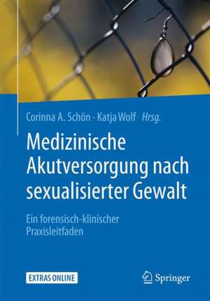 Medizinische Akutversorgung nach sexualisierter Gewalt: Ein forensisch-klinischer Praxisleitfaden de Corinna A. Schön