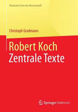 Robert Koch: Zentrale Texte de Christoph Gradmann