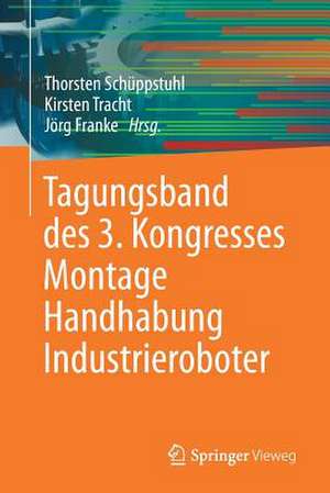 Tagungsband des 3. Kongresses Montage Handhabung Industrieroboter de Thorsten Schüppstuhl