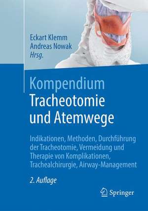 Kompendium Tracheotomie und Atemwege : Indikationen, Methoden, Durchführung der Tracheotomie, Vermeidung und Therapie von Komplikationen, Trachealchirurgie, Airway-Management de Eckart Klemm