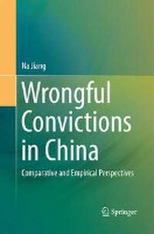 Wrongful Convictions in China: Comparative and Empirical Perspectives de Na Jiang