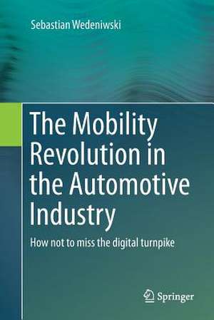 The Mobility Revolution in the Automotive Industry: How not to miss the digital turnpike de Dr. Sebastian Wedeniwski