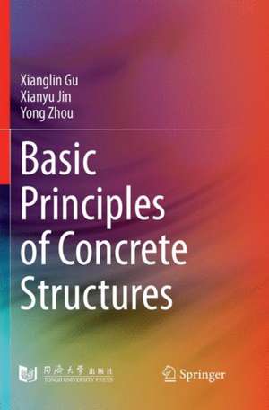 Basic Principles of Concrete Structures de Xianglin Gu