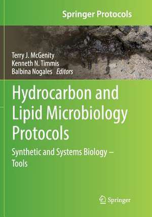 Hydrocarbon and Lipid Microbiology Protocols: Synthetic and Systems Biology - Tools de Terry J. McGenity